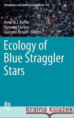 Ecology of Blue Straggler Stars Henri M. J. Boffin Giovanni Carraro Giacomo Beccari 9783662444337 Springer