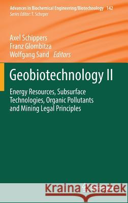 Geobiotechnology II: Energy Resources, Subsurface Technologies, Organic Pollutants and Mining Legal Principles Axel Schippers, Franz Glombitza, Wolfgang Sand 9783662444733 Springer-Verlag Berlin and Heidelberg GmbH & 