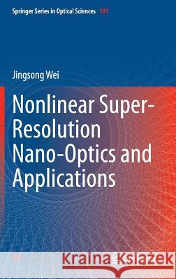 Nonlinear Super-Resolution Nano-Optics and Applications Jingsong Wei 9783662444870 Springer