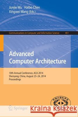 Advanced Computer Architecture: 10th Annual Conference, ACA 2014, Shenyang, China, August 23-24, 2014. Proceedings Wu, Junjie 9783662444900 Springer