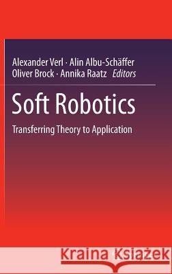 Soft Robotics: Transferring Theory to Application Verl, Alexander 9783662445051