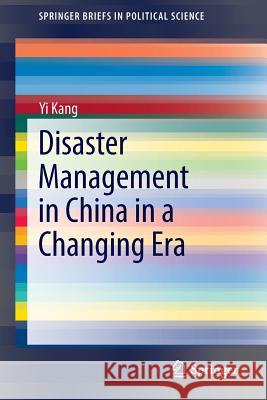 Disaster Management in China in a Changing Era Yi Kang 9783662445150