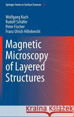 Magnetic Microscopy of Layered Structures Wolfgang Kuch, Rudolf Schäfer, Peter Fischer, Franz Ulrich Hillebrecht 9783662445310