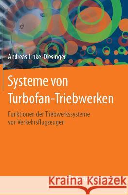 Systeme Von Turbofan-Triebwerken: Funktionen Der Triebwerkssysteme Von Verkehrsflugzeugen Linke-Diesinger, Andreas 9783662445693 Springer Vieweg
