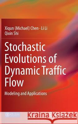 Stochastic Evolutions of Dynamic Traffic Flow: Modeling and Applications Xiqun (Michael) Chen, Li Li, Qixin Shi 9783662445716 Springer-Verlag Berlin and Heidelberg GmbH & 