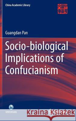 Socio-biological Implications of Confucianism Guangdan Pan 9783662445747 Springer-Verlag Berlin and Heidelberg GmbH & 
