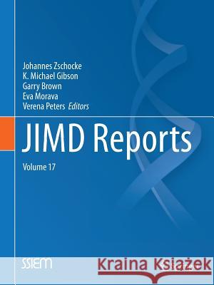 JIMD Reports, Volume 17 Johannes Zschocke, K. Michael Gibson, Garry Brown, Eva Morava, Verena Peters 9783662445778 Springer-Verlag Berlin and Heidelberg GmbH & 