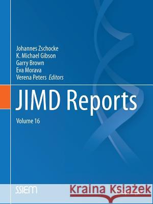 JIMD Reports Volume 16 Johannes Zschocke, K. Michael Gibson, Garry Brown, Eva Morava, Verena Peters 9783662445860 Springer-Verlag Berlin and Heidelberg GmbH & 