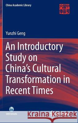 An Introductory Study on China's Cultural Transformation in Recent Times Yunzhi Geng 9783662445891 Springer-Verlag Berlin and Heidelberg GmbH & 