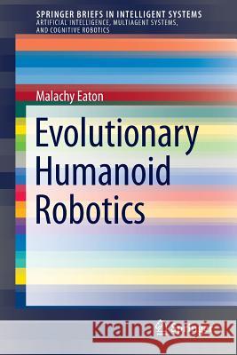 Evolutionary Humanoid Robotics Malachy Eaton 9783662445983 Springer