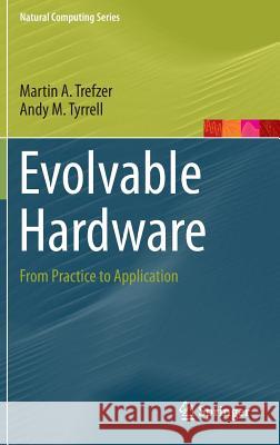 Evolvable Hardware: From Practice to Application Trefzer, Martin A. 9783662446157 Springer