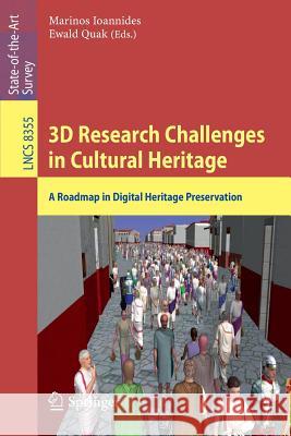 3D Research Challenges in Cultural Heritage: A Roadmap in Digital Heritage Preservation Ioannides, Marinos 9783662446294 Springer