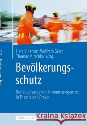 Bevölkerungsschutz: Notfallvorsorge Und Krisenmanagement in Theorie Und Praxis Karutz, Harald 9783662446348 Springer