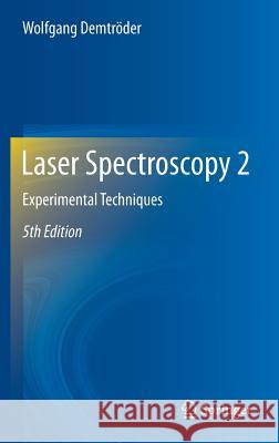 Laser Spectroscopy 2: Experimental Techniques Wolfgang Demtröder 9783662446409