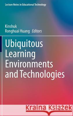 Ubiquitous Learning Environments and Technologies Kinshuk, Ronghuai Huang 9783662446584