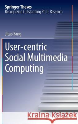 User-centric Social Multimedia Computing Jitao Sang 9783662446706