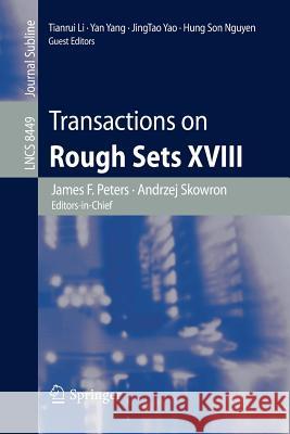 Transactions on Rough Sets XVIII James F. Peters, Andrzej Skowron, Tianrui Li, Yan Yang, JingTao Yao, Hung Son Nguyen 9783662446799