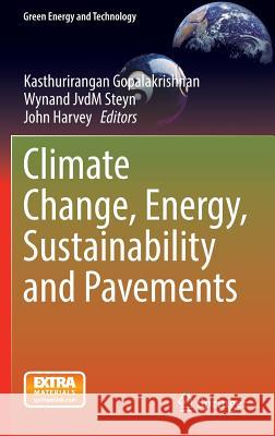 Climate Change, Energy, Sustainability and Pavements Kasthurirangan Gopalakrishnan Wynand Jvdm Steyn John Harvey 9783662447185 Springer