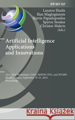 Artificial Intelligence Applications and Innovations: Aiai 2014 Workshops: Copa, Mhdw, IIVC, and Mt4bd, Rhodes, Greece, September 19-21, 2014, Proceed Iliadis, Lazaros 9783662447215 Springer