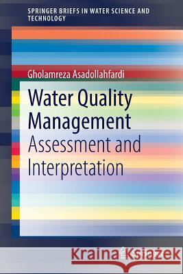 Water Quality Management: Assessment and Interpretation Asadollahfardi, Gholamreza 9783662447246