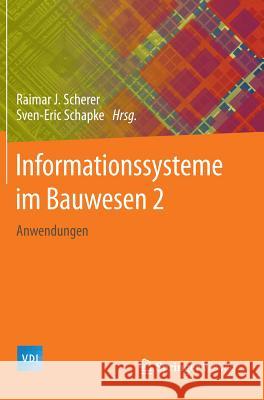 Informationssysteme Im Bauwesen 2: Anwendungen Scherer, Raimar J. 9783662447598