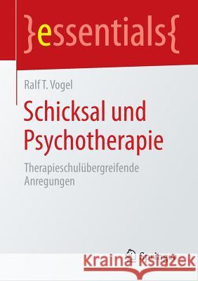 Schicksal Und Psychotherapie: Therapieschulübergreifende Anregungen Vogel, Ralf T. 9783662447611 Springer