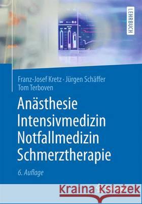 Anästhesie, Intensivmedizin, Notfallmedizin, Schmerztherapie Franz-Josef Kretz Jurgen Schaffer Tom Terboven 9783662447703 Springer