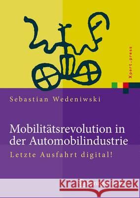 Mobilitätsrevolution in Der Automobilindustrie: Letzte Ausfahrt Digital! Wedeniwski, Sebastian 9783662447826 Springer Vieweg