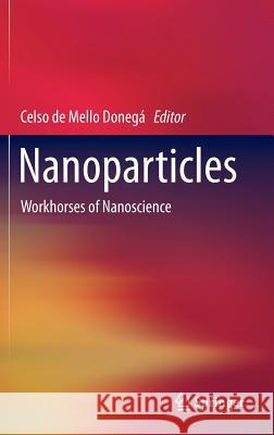 Nanoparticles: Workhorses of Nanoscience de Mello Donegá, Celso 9783662448229