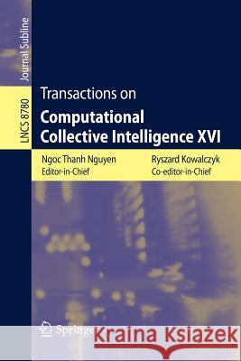 Transactions on Computational Collective Intelligence XVI Ryszard Kowalczyk, Ngoc Thanh Nguyen 9783662448700