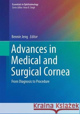 Advances in Medical and Surgical Cornea: From Diagnosis to Procedure Jeng, Bennie H. 9783662448878 Springer