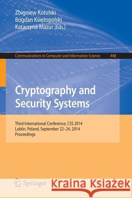 Cryptography and Security Systems: Third International Conference, CSS 2014, Lublin, Poland, September 22-24, 2014. Proceedings Kotulski, Zbigniew 9783662448922 Springer
