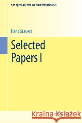 Selected Papers I Hans Grauert 9783662449356 Springer-Verlag Berlin and Heidelberg GmbH & 