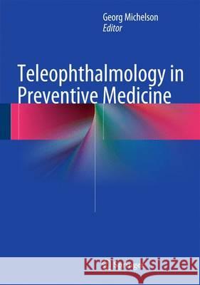 Teleophthalmology in Preventive Medicine Georg Michelson 9783662449745 Springer-Verlag Berlin and Heidelberg GmbH & 