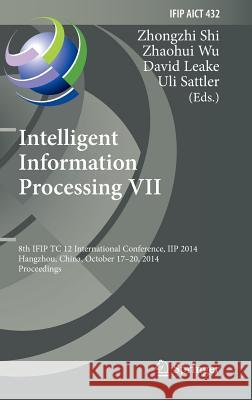 Intelligent Information Processing VII: 8th IFIP TC 12 International Conference, IIP 2014, Hangzhou, China, October 17-20, 2014, Proceedings Zhongzhi Shi, Zhaohui Wu, David Leake, Uli Sattler 9783662449790