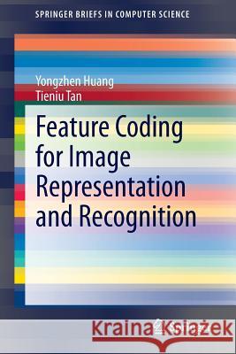 Feature Coding for Image Representation and Recognition Yongzhen Huang, Tieniu Tan 9783662449998