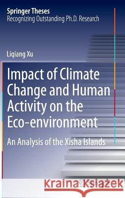 Impact of Climate Change and Human Activity on the Eco-Environment: An Analysis of the Xisha Islands Xu, Liqiang 9783662450024 Springer