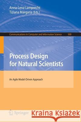 Process Design for Natural Scientists: An Agile Model-Driven Approach Lamprecht, Anna-Lena 9783662450055 Springer