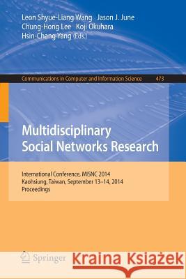 Multidisciplinary Social Networks Research: International Conference, Misnc 2014, Kaohsiung, Taiwan, September 13-14, 2014. Proceedings Wang, Leon Shyue-Liang 9783662450703 Springer