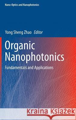 Organic Nanophotonics: Fundamentals and Applications Yong Sheng Zhao 9783662450819