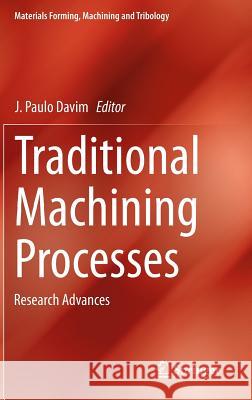 Traditional Machining Processes: Research Advances Davim, J. Paulo 9783662450871 Springer