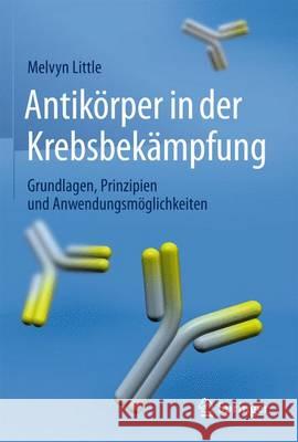 Antikörper in Der Krebsbekämpfung: Grundlagen, Prinzipien Und Anwendungsmöglichkeiten Little, Melvyn 9783662451137