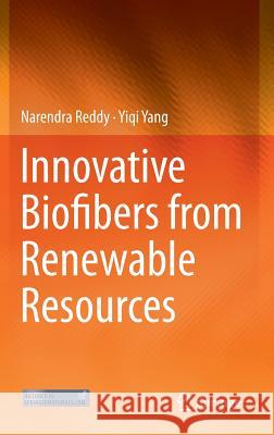 Innovative Biofibers from Renewable Resources Narendra Reddy Yigi Yang Yiqi Yang 9783662451359
