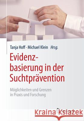 Evidenzbasierung in Der Suchtprävention: Möglichkeiten Und Grenzen in Praxis Und Forschung Hoff, Tanja 9783662451519 Springer