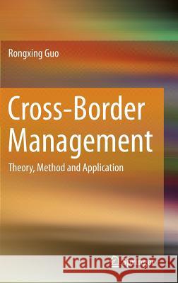 Cross-Border Management: Theory, Method and Application Guo, Rongxing 9783662451557 Springer