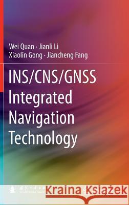 Ins/Cns/Gnss Integrated Navigation Technology Quan, Wei 9783662451588 Springer