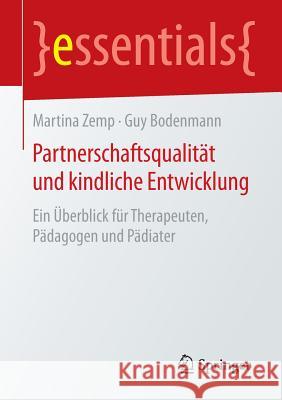 Partnerschaftsqualität Und Kindliche Entwicklung: Ein Überblick Für Therapeuten, Pädagogen Und Pädiater Zemp, Martina 9783662451854 Springer