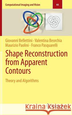 Shape Reconstruction from Apparent Contours: Theory and Algorithms Bellettini, Giovanni 9783662451908 Springer