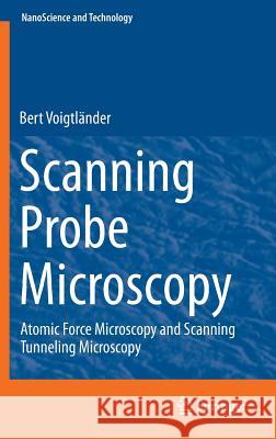 Scanning Probe Microscopy: Atomic Force Microscopy and Scanning Tunneling Microscopy Voigtländer, Bert 9783662452394