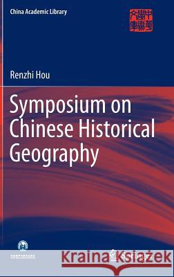 Symposium on Chinese Historical Geography Renzhi Hou 9783662452714